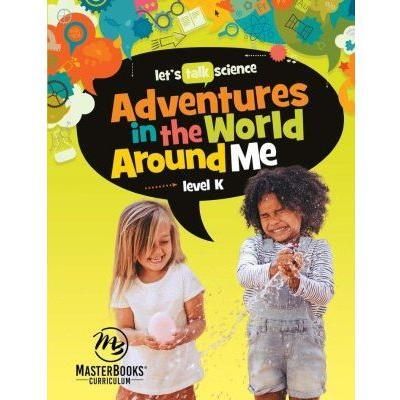 Masterbooks Let's Talk Science Adventures in the World Around Me: Level K