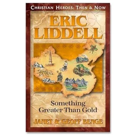 Christian Heroes Then & Now Eric Liddell Something Greater Than Gold