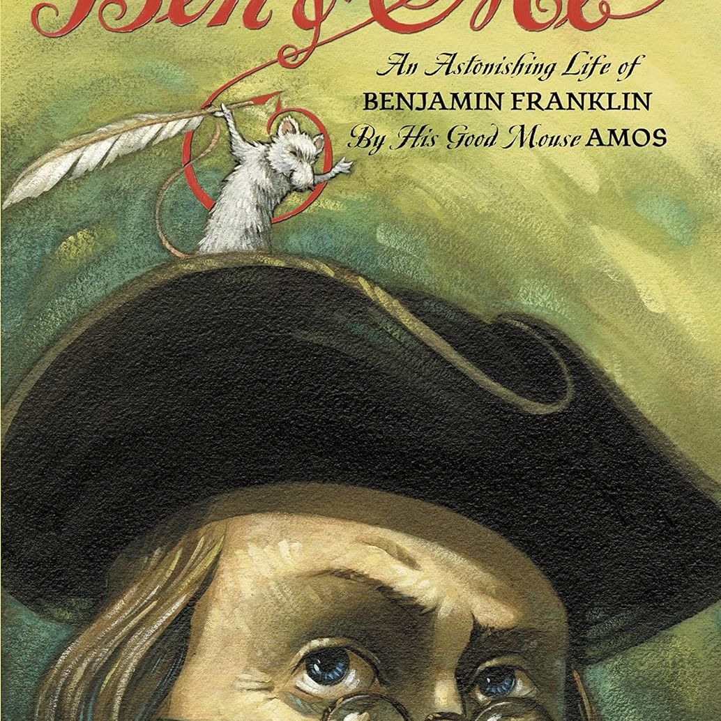 Ben and Me: An Astonishing Life Benjamin Franklin by His Good Mouse Amos