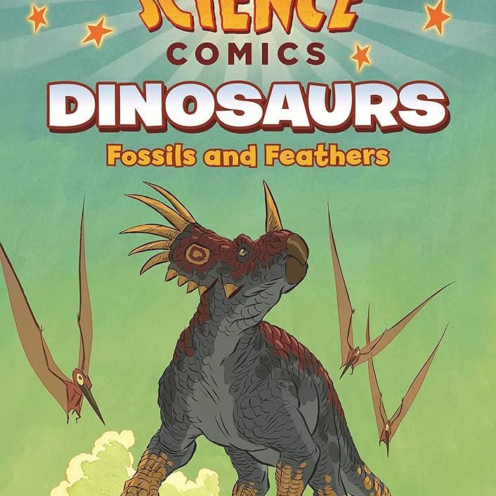 Science Comics: Dinosaurs: Fossils and Feathers
