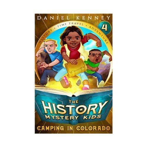 The History Mystery Kids: Camping In Colorado (Book #4)