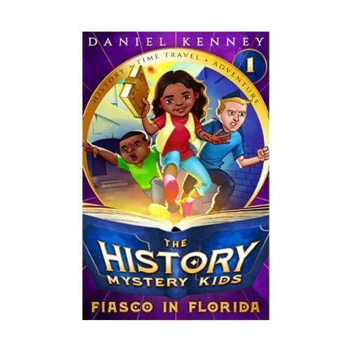 The History Mystery Kids: Fiasco in Florida (Book #1)
