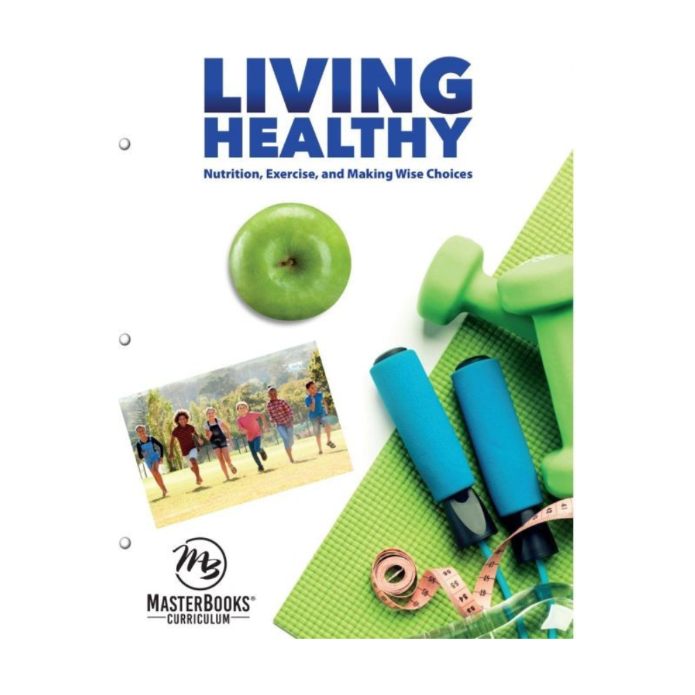 Masterbooks Living Healthy Nutrition, Exercise & Making Wise Choices