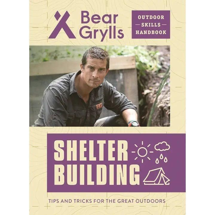Bear Grylls Outdoor Skills Handbook: Shelter Building
