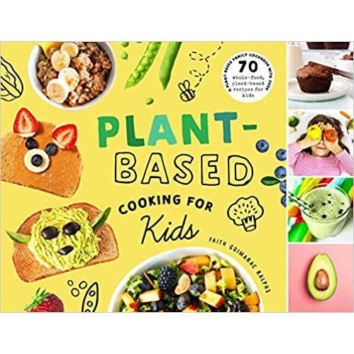 Plant-Based Cooking for Kids: A Family Cookbook