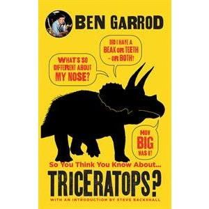 So You Think You Know About¦ Triceratops?