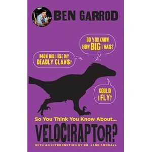 So You Think You Know About¦ Velociraptor?