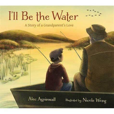 I'll Be the Water: A Story of a Grandparent's Love Storybook