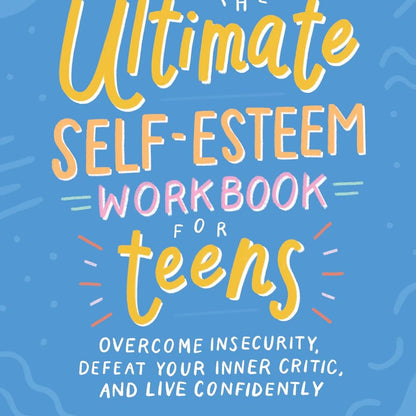 Ultimate Self-Esteem Workbook For Teens