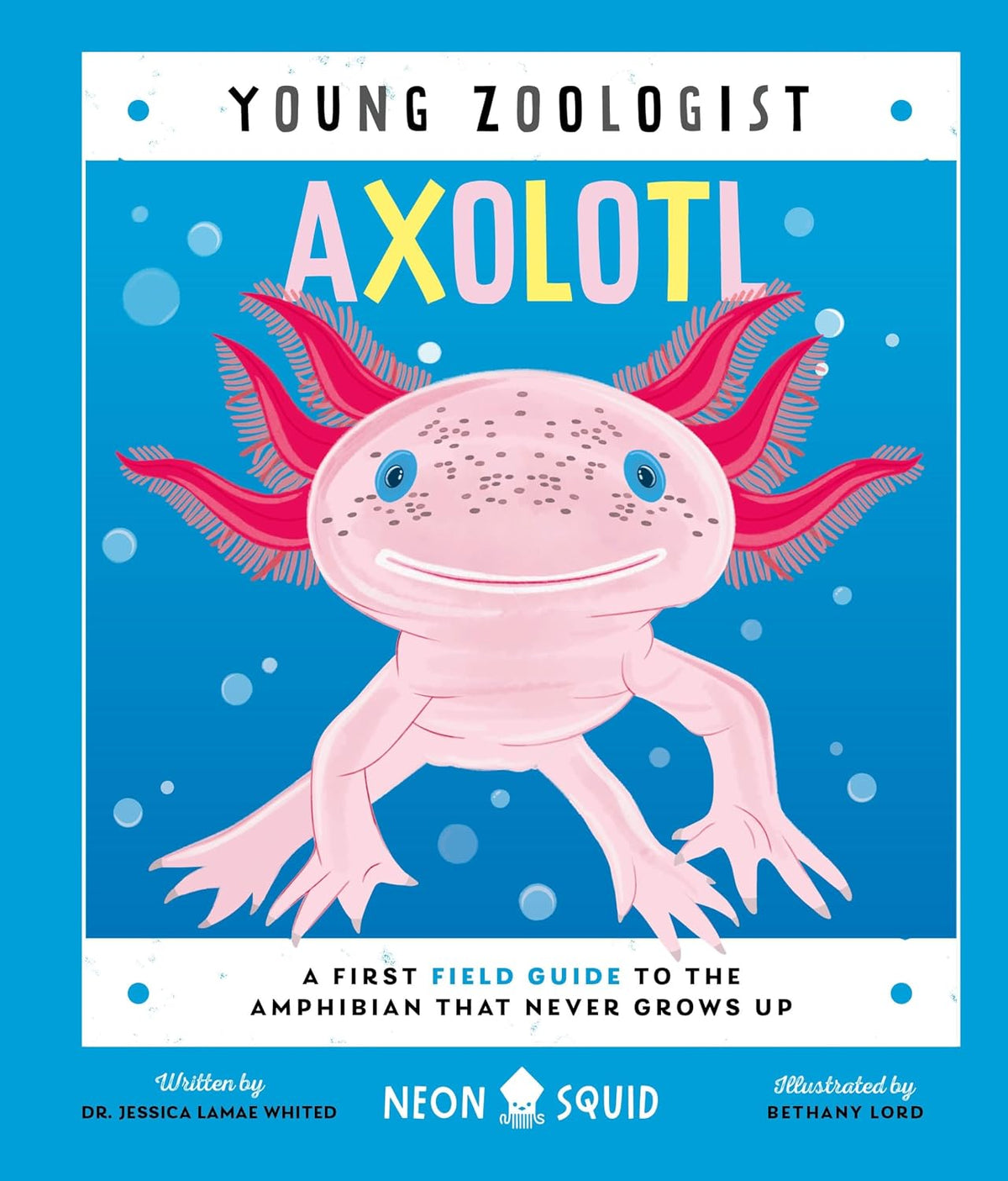 Axolotl: A Young Zoologist's First Field Guide