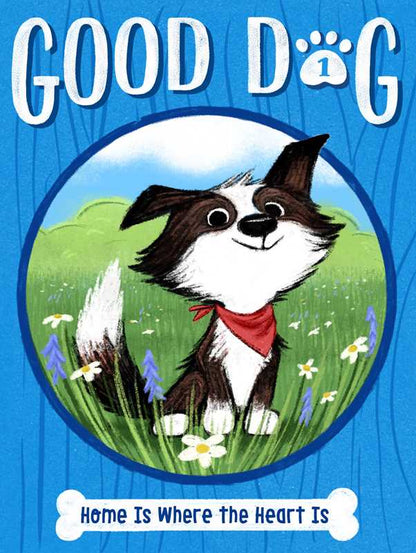 Good Dog Home Is Where the Heart Is