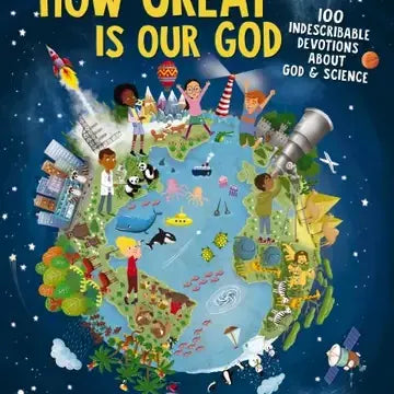 How Great Is Our God: 100 Indescribable Devotions About God & Science