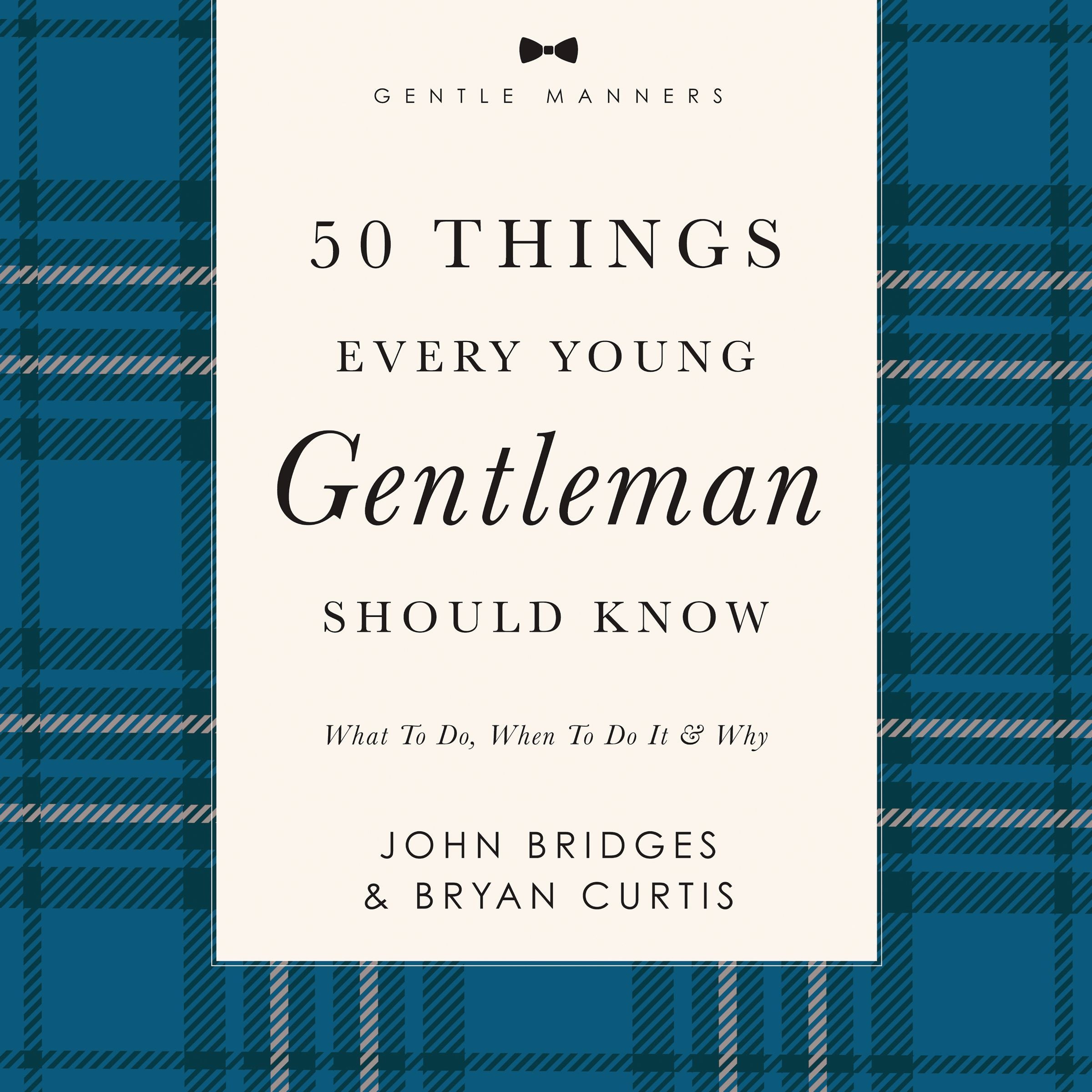 50 Things Every Young Gentleman Should Know: What to Do, When to Do It & Why