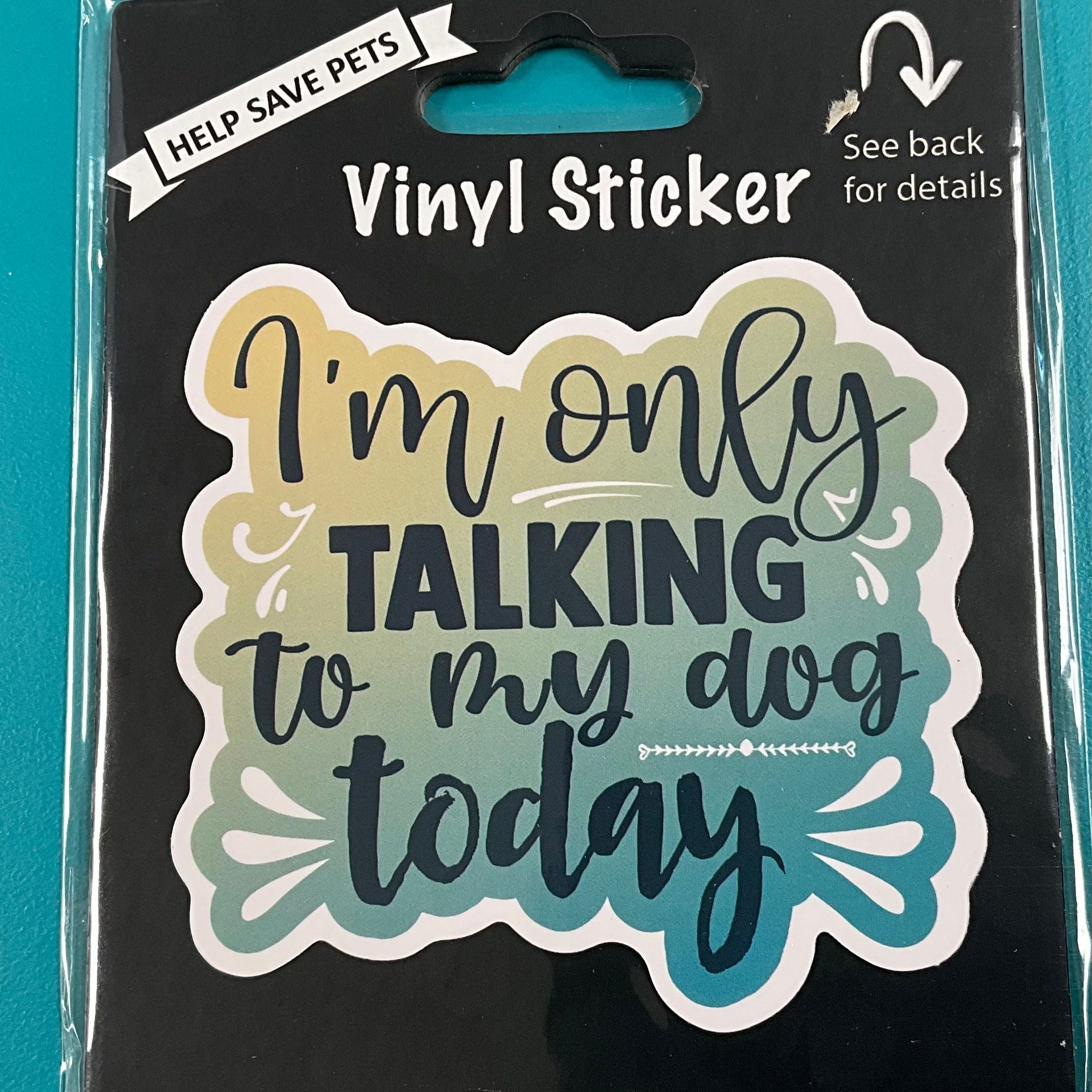 Vinyl Sticker: I’m only talking to my dog