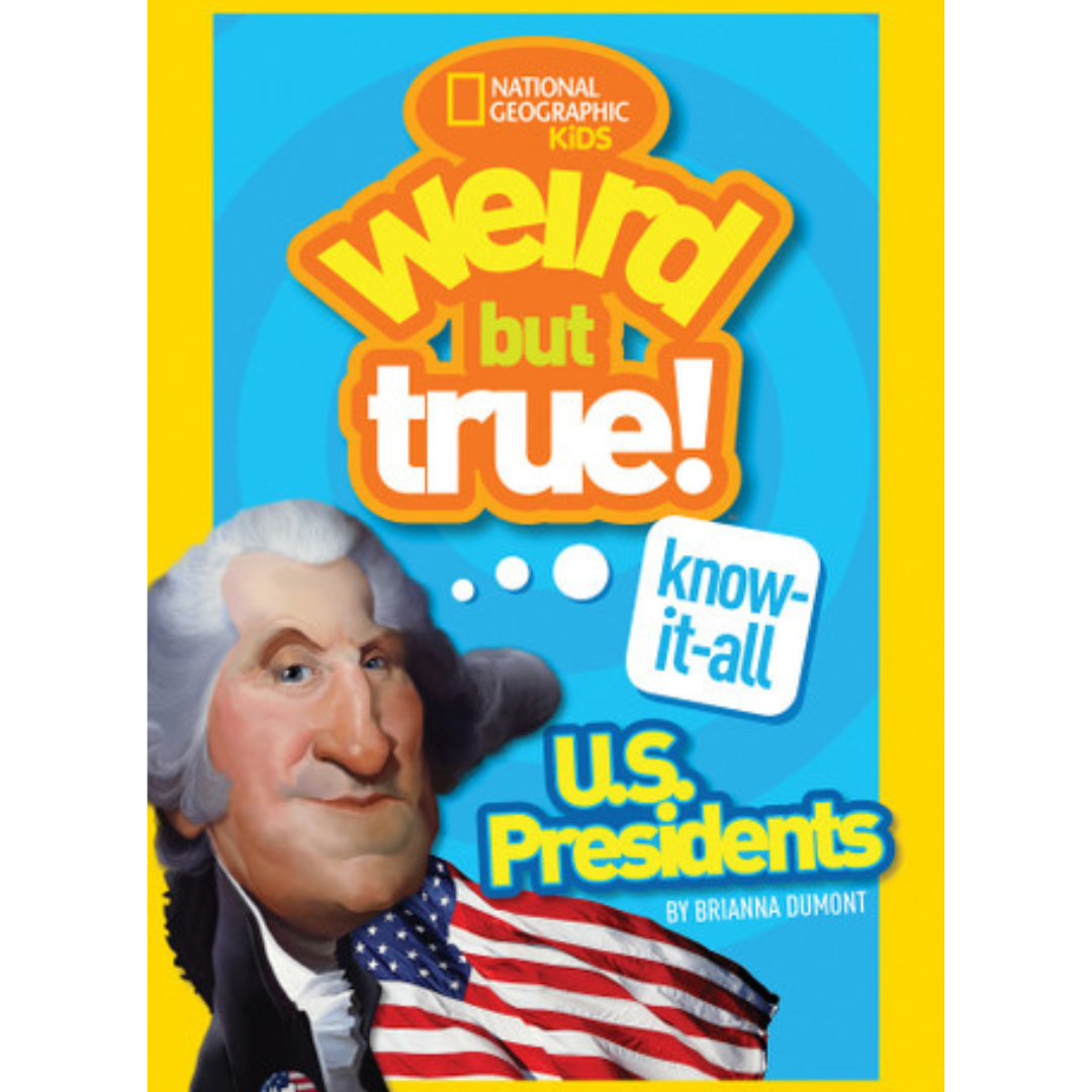 Weird But True! Know-It-All U.S. Presidents