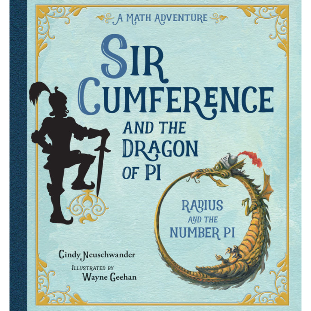 Sir Cumference and the Dragon of Pi